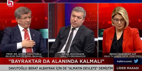 Ahmet Davutoğlu, Halk TV’de Bengü Şap Babaeker ve İsmail Küçükkaya'nın sorularını yanıtladı. Davutoğlu’nun gündeme dair açıklamalarından öne çıkanlar şu şekilde;