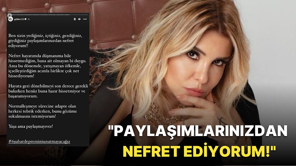 "Nefret Ediyorum": Gülben Ergen Deprem Sonrasında Normalleşerek Paylaşım Yapanlara Tepki Gösterdi!