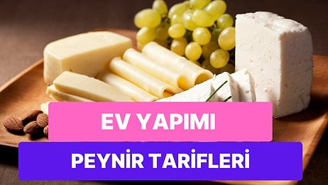 Evinizde Yapabileceğiniz Birbirinden Lezzetli ve Oldukça Sağlıklı Peynir Tarifleri