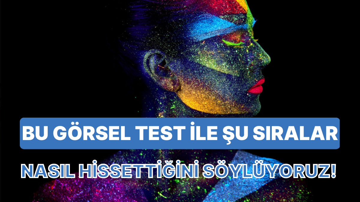 Bu Görsel Test ile Şu Sıralar Nasıl Hissettiğini Söylüyoruz! - Onedio