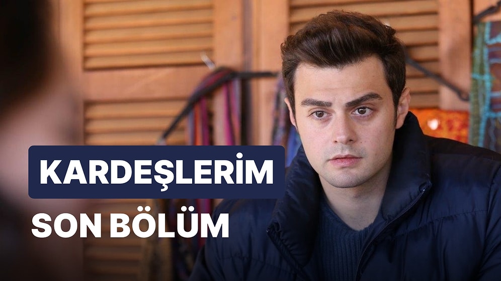 Kardeşlerim 81. Bölüm İzleme Ekranı: Kardeşlerim Son Bölüm Tek Parça Full İzle