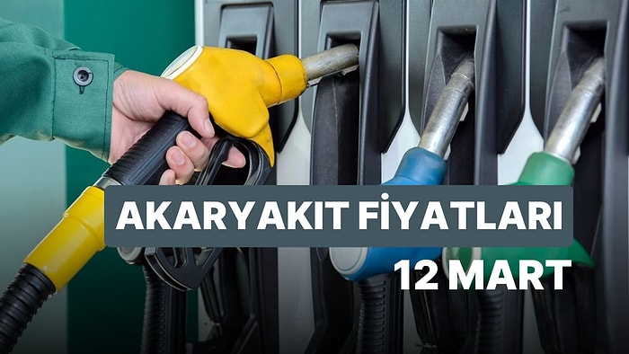 12 Mart Pazar Güncel Akaryakıt Fiyatları: Brent Petrol, LPG, Motorin, Benzin Fiyatı Ne Kadar Oldu?