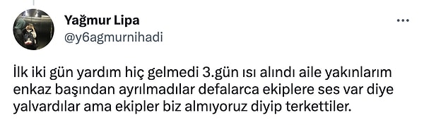 İlk iki gün yardım gelmediğini söyleyen Yağmur, 3. gün enkazdan ısı alındığını fakat ekiplerin müdahale etmediklerini iddia etti.