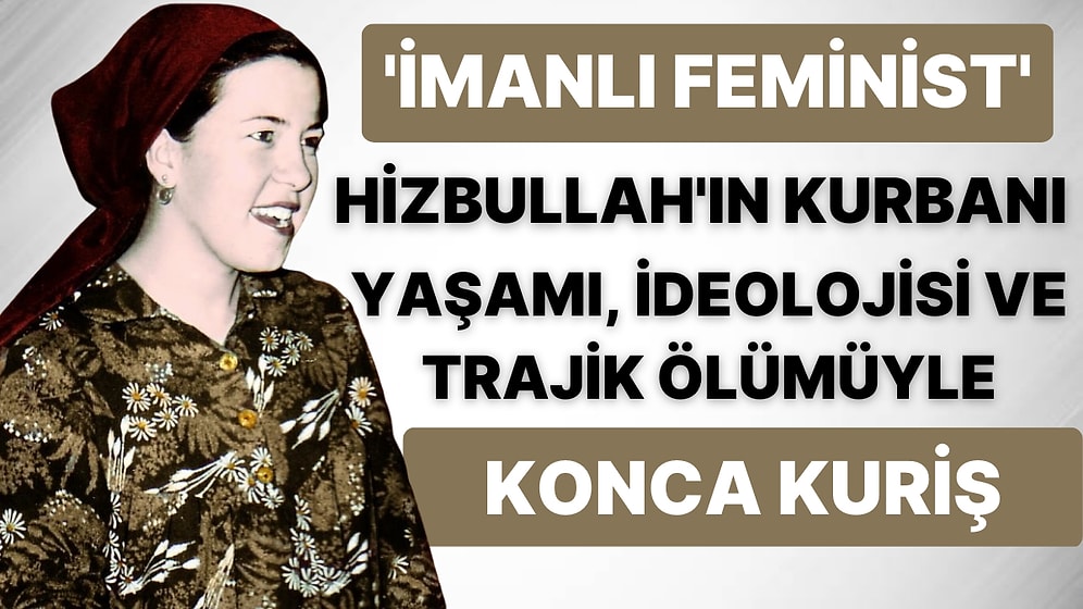 Hizbullah Tarafından 38 Gün Boyunca İşkenceye Uğrayıp Domuz Bağıyla Öldürülen Konca Kuriş'in Hayatı