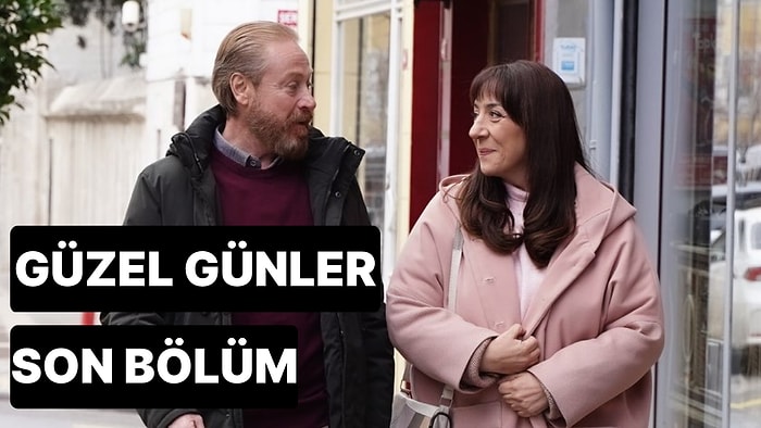 Güzel Günler 15. Bölüm Tek Parça İzleme Ekranı: Güzel Günler Son Bölüm Tek Parça Full İzle