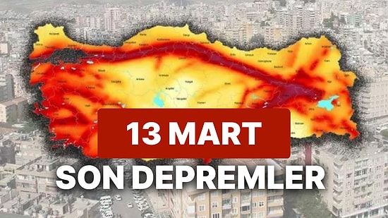 13 Mart Pazartesi AFAD ve Kandilli Rasathanesi Son Depremler Listesi: Yine Deprem mi Oldu?