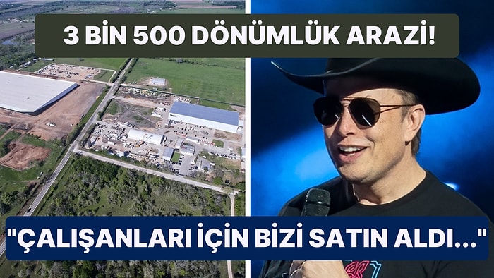 Elon Musk, Çalışanlarının Yaşaması İçin Teksas'ta Küçük Bir Şehir İnşa Ediyor!