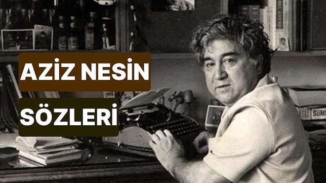 Aziz Nesin Sözleri: Aziz Nesin'in En Etkileyici, Siyasi, Laf Sokucu, Kısa, Güzel, Aşk Sözleri