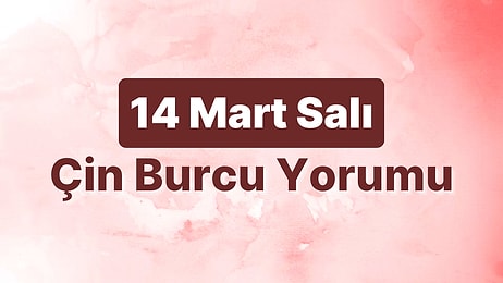 14 Mart Salı Çin Burcuna Göre Günün Nasıl Geçecek?