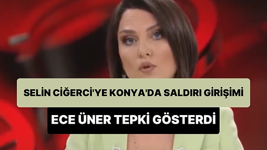 Ece Üner'den Konya'da Selin Ciğerci'ye Saldırı Girişimi Yapanlara Tepki: 'Badeci Şeyhe Bu Tepki Verildi mi?'