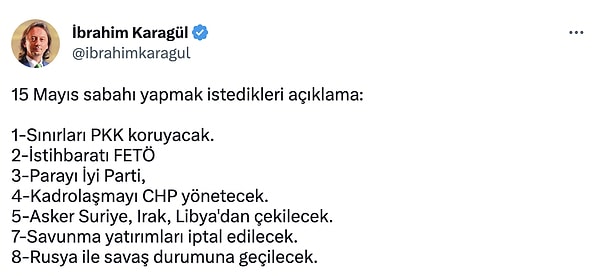 Şimdi yine Karagül "15 mayıs sabahı yapmak istedikleri açıklama" diyerek bir liste yayınladı. 6. maddesi eksik olan bu 8 görünümlü 7 maddeyle Millet İttifakı'nı hedef aldı.