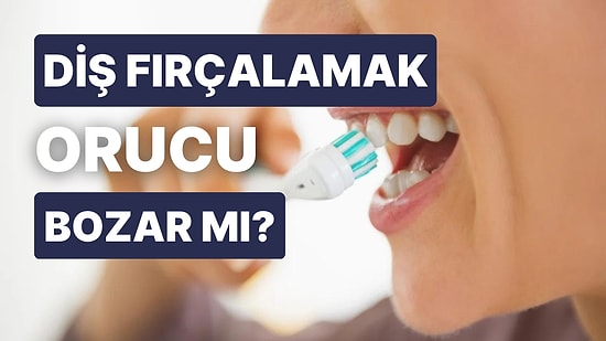 Diş Fırçalamak Orucu Bozar mı? Oruçluyken Diş Fırçalamak Orucu Bozar mı?