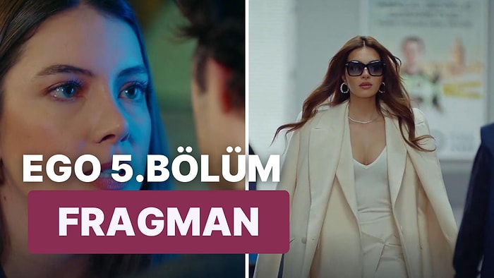 EGO Dizisinin Yeni Bölüm Fragmanı Yayınlandı: Erkeğe Güven Olmaz 5.Bölüm Fragmanı ve Son Bölüm Özeti