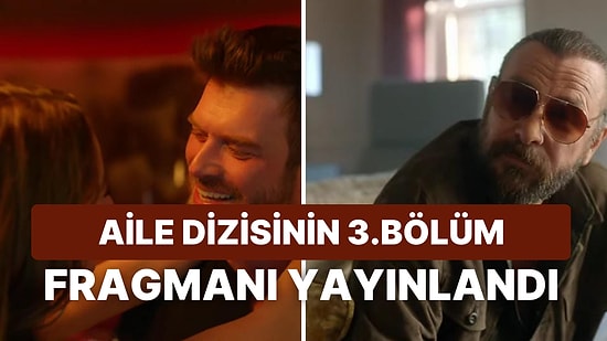 Aile Dizisinin Yeni Bölüm Fragmanı Yayınlandı: Aile 3.Bölüm Fragmanı ve Son Bölüm Özeti