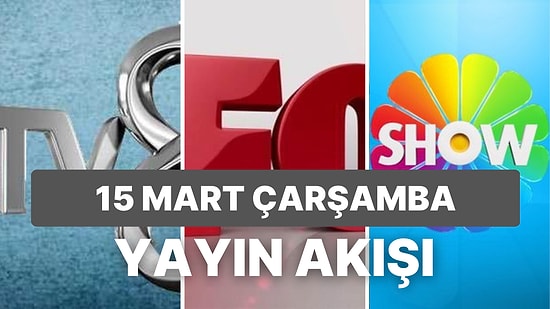 15 Mart Çarşamba TV Yayın Akışı: Bugün Televizyonda Neler Var? FOX, Kanal D, ATV, Star, Show TV, TRT1, TV8