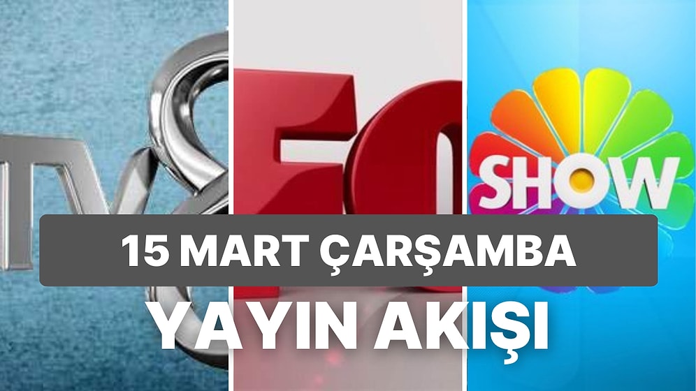 15 Mart Çarşamba TV Yayın Akışı: Bugün Televizyonda Neler Var? FOX, Kanal D, ATV, Star, Show TV, TRT1, TV8
