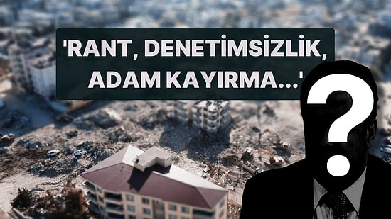 Yıkımın Sorumlusu Sadece Müteahhitler mi? Gaziantep'te Oluşan Rant Düzeninin Arkasındaki İsim Kim?