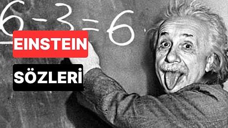 Albert Einstein Sözleri: Einstein Tarafından Söylenmiş En Güzel, En Anlamlı Sözler ve Alıntılar