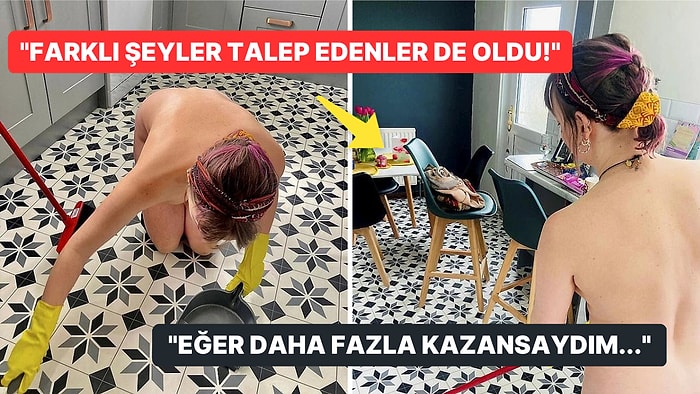 Çıplak Bir Şekilde Evlere Temizliğe Giden Kadından Beyin Yakan Açıklamalar: "Bazen Müşteriler de Katılıyor!"