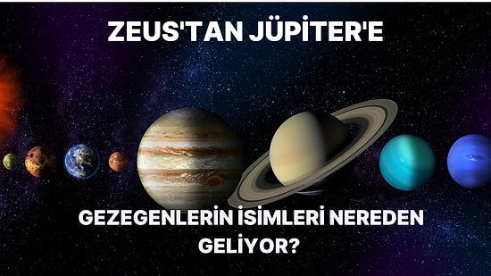 Zeus'tan Jüpiter'e: Gezegenlerin İsimleri Nereden Geliyor?