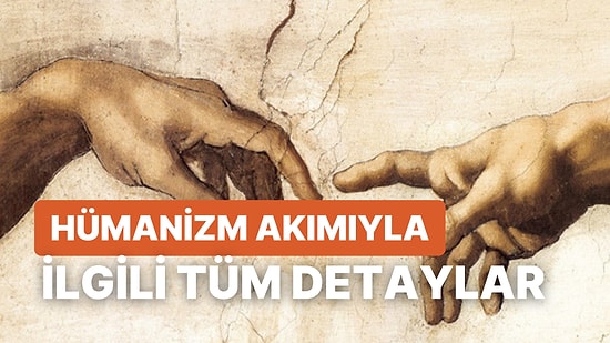 Hümanizmle İlgili Merak Edilenler: Hümanizm Nedir? Ne Zaman Ortaya Çıkmıştır? Temsilcileri Kimler?