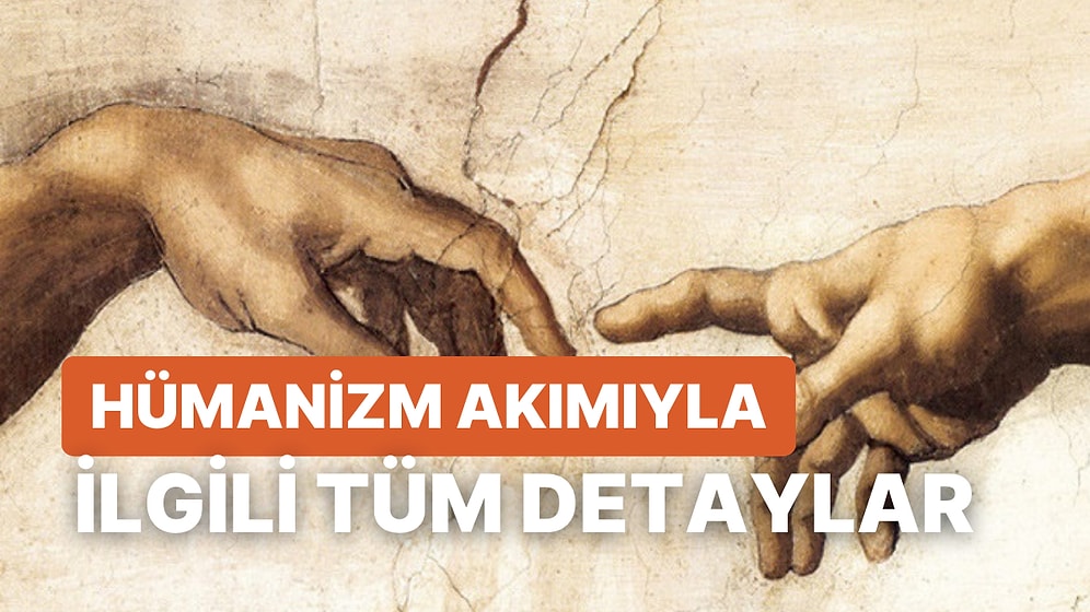 Hümanizmle İlgili Merak Edilenler: Hümanizm Nedir? Ne Zaman Ortaya Çıkmıştır? Temsilcileri Kimler?