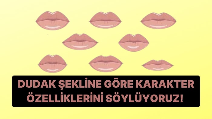 Dudak Şekline Göre 6 Karakter Özelliğini Ortaya Çıkarıyoruz!