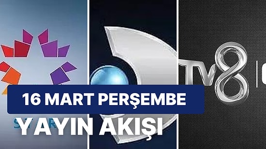 16 Mart Perşembe TV Yayın Akışı: Bugün Televizyonda Neler Var? FOX, Kanal D, Star, Show, ATV, TRT1, TV8