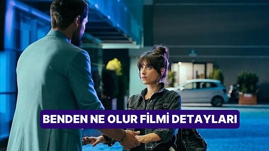 Benden Ne Olur Filmi Ne Anlatmaktadır, Oyuncuları Kimler? Benden Ne Olur Filmi Hakkında Merak Edilenler