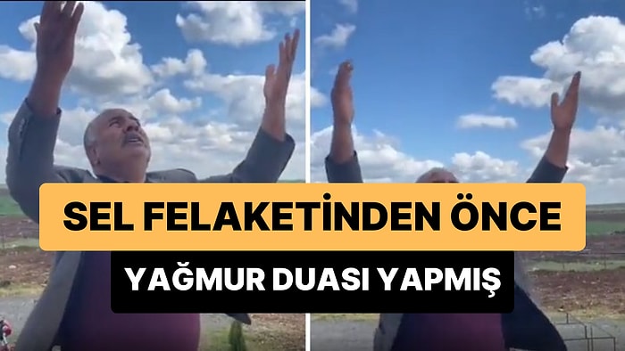 Şanlıurfalı Bir Vatandaşın Sel Felaketinden Önce Yağmur Duası Yaptığı Anlar Gündem Oldu