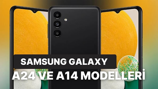 Samsung Galaxy A14 ve A24 Türkiye'de Satışa Çıktı: Galaxy A14 ve A24 Fiyatı Ne Kadar? Özellikleri Neler?