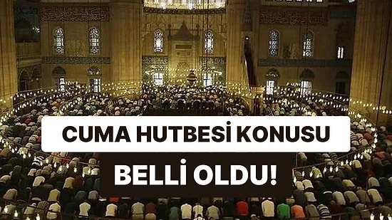 Diyanet 17 Mart 2023 Cuma Hutbesini Açıkladı: Bu Haftanın Cuma Hutbesi Konusu Nedir?