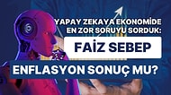 Ekonomist Yapay Zeka! ChatGPT'ye Hükümetin Ekonomi Teorilerini Sorduk: "Faiz Sebep Enflasyon Sonuç" mudur?
