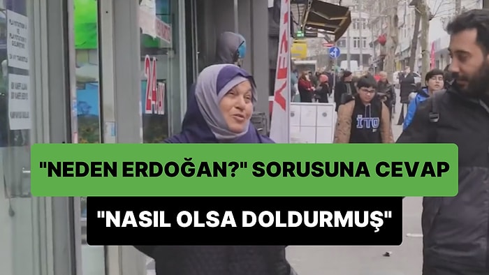 'Neden Erdoğan?' Sorusuna 'Nasıl Olsa Bu Doldurmuş, Gelecek Olan da Doldurmasın' Diyen Kadın