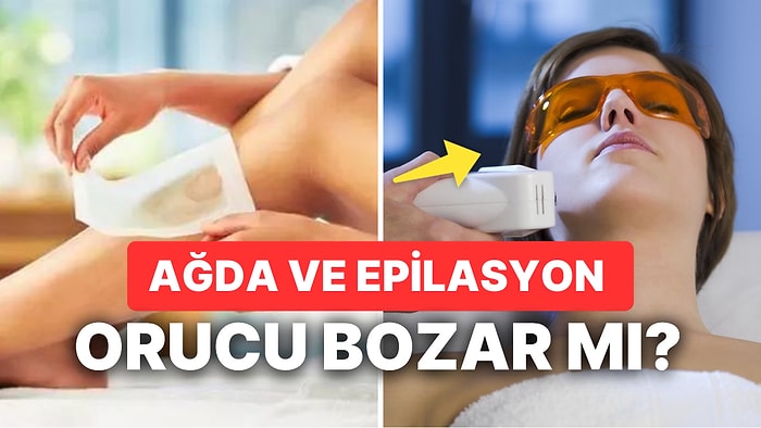 Ağda Yaptırmak Orucu Bozar mı? Oruçluyken Lazer Epilasyon veya Ağda Yaptırılır mı?