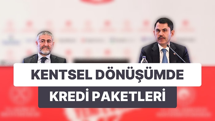 Hazine ve Çevre Bakanlıkları Kentsel Dönüşüm Kredisi Destek Paketlerini Açıkladı