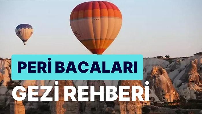 Peri Bacaları Gezi Rehberi: Çok Geniş Bir Alana Yayılan ve Dünya Genelindeki En İyi Örneklerden Olan Eşsiz Yer