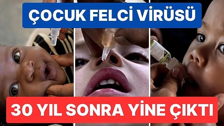 Çocuk Felci Virüsü 30 Yıl Sonra Yeniden Ortaya Çıktı