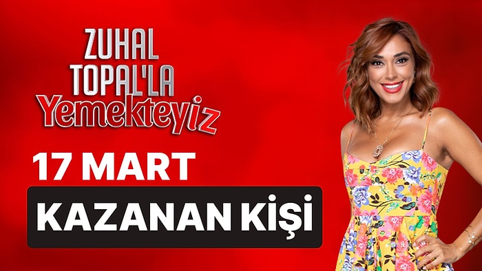 Yemekteyiz 17 Mart Kim Kazandı? Zuhal Topal'la Yemekteyiz Hangi Yarışmacı Birinci Oldu?