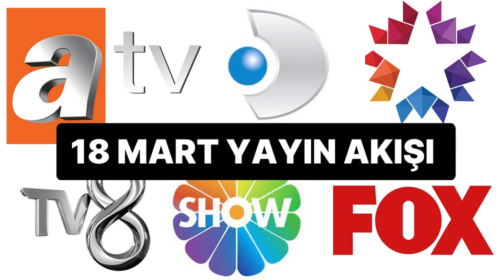 18 Mart 2023 TV Yayın Akışı: Bu Akşam Televizyonda Neler Var? FOX, TV8, TRT 1, ATV, Show TV, Star TV, Kanal D