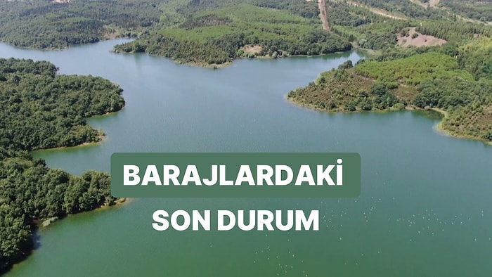 19 Mart Pazar İstanbul Baraj Doluluk Oranlarında Son Durum: İstanbul’da Barajların Yüzde Kaçı Dolu?