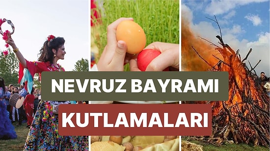 Nevruz Ne Zaman? Nevruz Bayramı Gelenekleri Nelerdir ve Nasıl Kutlanır?