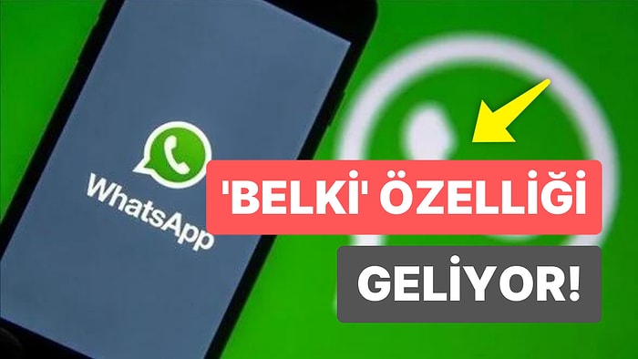 WhatsApp'a 'Belki' Özelliği Geliyor: Bilinmeyen Numaralara Son!