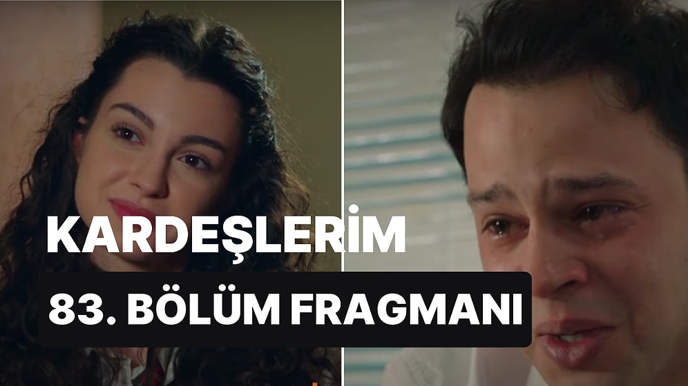 Kardeşlerim Son Bölüm Fragmanı Yayınlandı! Kardeşlerim 83. Bölüm Fragmanı