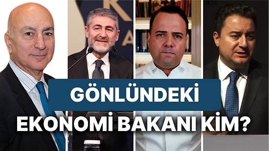 Senin Gönlündeki Ekonomi Bakanını Söylüyoruz!