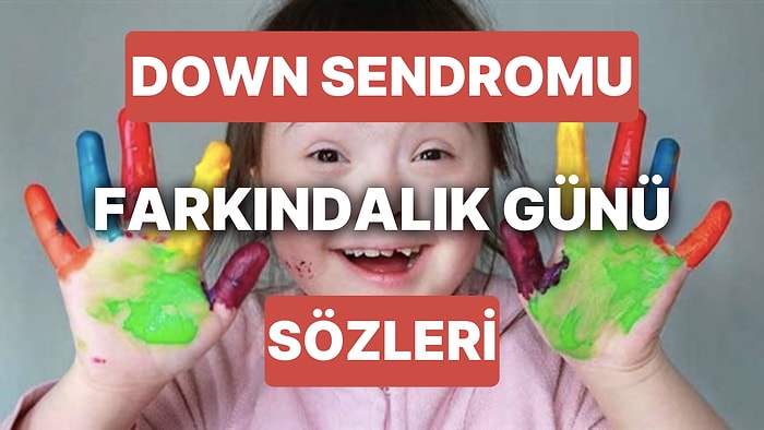 21 Mart Down Sendromu Farkındalık Günü Mesajları: Dünya Down Sendromu Farkındalık Günü Sözleri