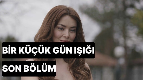 Bir Küçük Gün Işığı 26. Bölüm Tek Parça İzleme Ekranı: Bir Küçük Gün Işığı Son Bölüm Tek Parça Full İzle