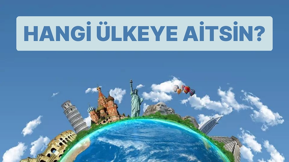 Seçtiğin 8 Şeye Göre Sen Hangi Ülkeye Aitsin?