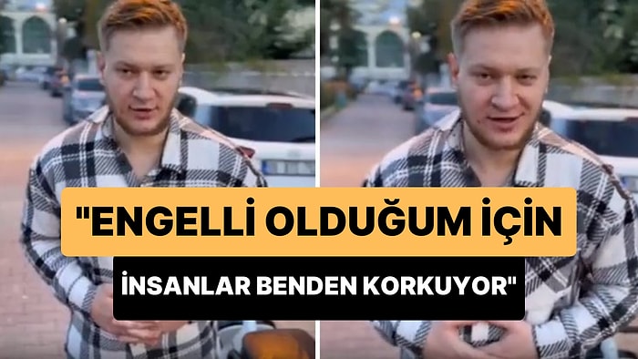 'Engelli Olduğum İçin İnsanlar Benden Korkuyor' Diyen Genç: 'Alkol İçtiğimi Zannediyorlar'