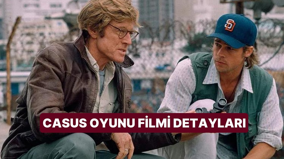 Casus Oyunu (Spy Game) Filminin Konusu Nedir? Oyuncuları Kimlerdir? Casus Oyunu Filmi Hakkında Merak Edilenler